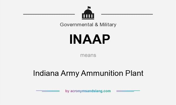 What does INAAP mean? It stands for Indiana Army Ammunition Plant