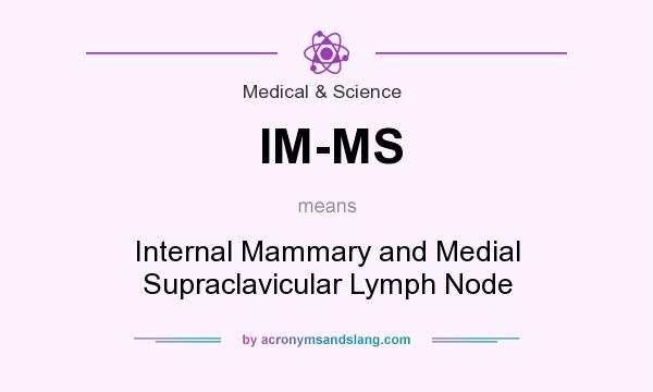 What does IM-MS mean? It stands for Internal Mammary and Medial Supraclavicular Lymph Node