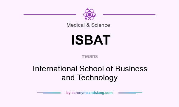 What does ISBAT mean? It stands for International School of Business and Technology