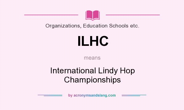 What does ILHC mean? It stands for International Lindy Hop Championships