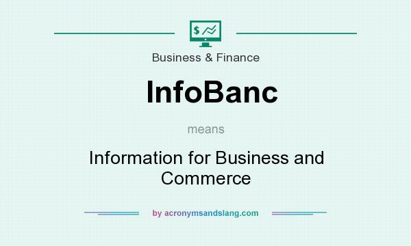 What does InfoBanc mean? It stands for Information for Business and Commerce