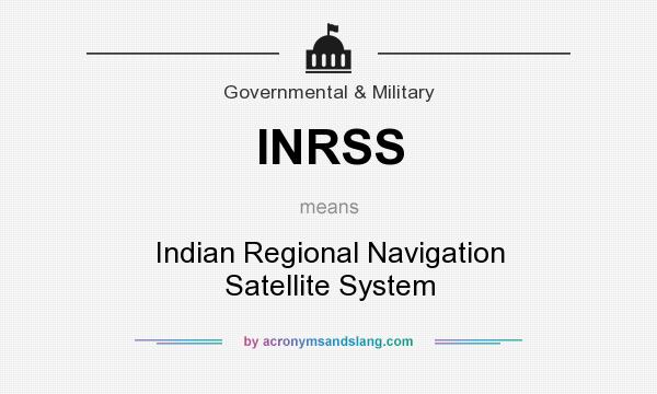 What does INRSS mean? It stands for Indian Regional Navigation Satellite System