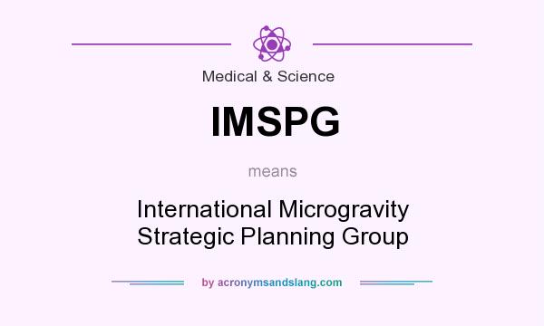 What does IMSPG mean? It stands for International Microgravity Strategic Planning Group