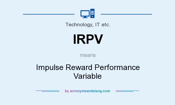 What does IRPV mean? It stands for Impulse Reward Performance Variable