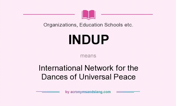 What does INDUP mean? It stands for International Network for the Dances of Universal Peace