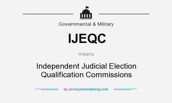 What does IJEQC mean? It stands for Independent Judicial Election Qualification Commissions