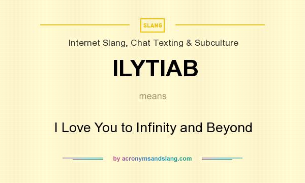 What does ILYTIAB mean? It stands for I Love You to Infinity and Beyond
