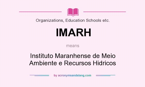What does IMARH mean? It stands for Instituto Maranhense de Meio Ambiente e Recursos Hidricos