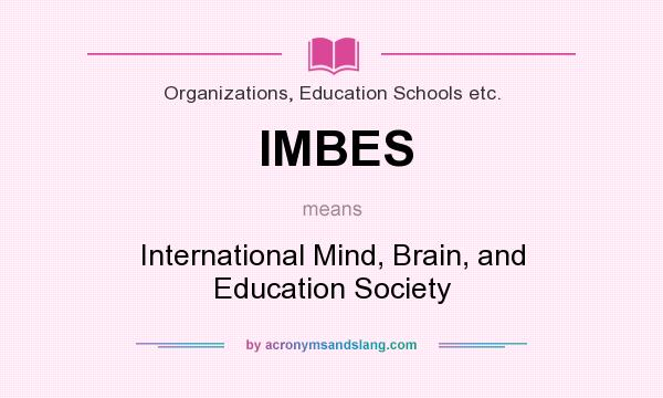 What does IMBES mean? It stands for International Mind, Brain, and Education Society