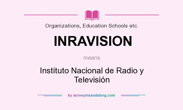 What does INRAVISION mean? It stands for Instituto Nacional de Radio y Televisión