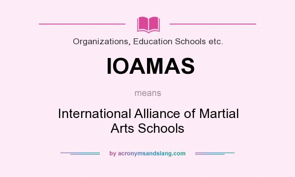 What does IOAMAS mean? It stands for International Alliance of Martial Arts Schools