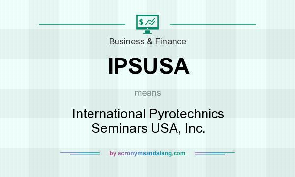 What does IPSUSA mean? It stands for International Pyrotechnics Seminars USA, Inc.