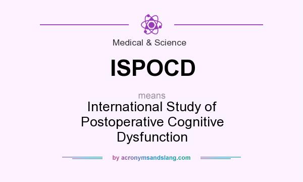 What does ISPOCD mean? It stands for International Study of Postoperative Cognitive Dysfunction
