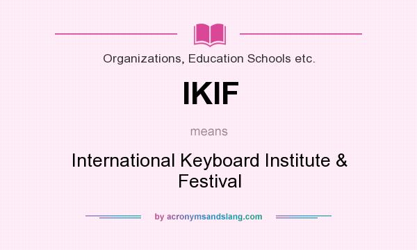 What does IKIF mean? It stands for International Keyboard Institute & Festival