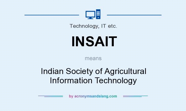 What does INSAIT mean? It stands for Indian Society of Agricultural Information Technology