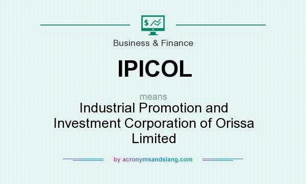 What does IPICOL mean? It stands for Industrial Promotion and Investment Corporation of Orissa Limited