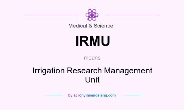 What does IRMU mean? It stands for Irrigation Research Management Unit