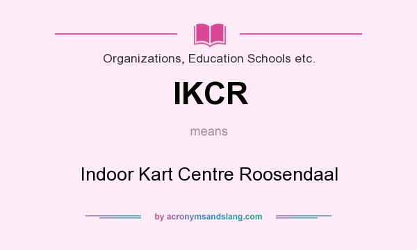 What does IKCR mean? It stands for Indoor Kart Centre Roosendaal