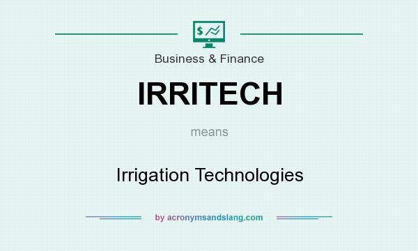 What does IRRITECH mean? It stands for Irrigation Technologies