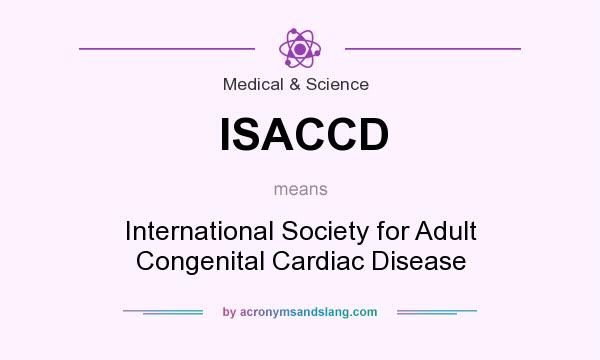 What does ISACCD mean? It stands for International Society for Adult Congenital Cardiac Disease