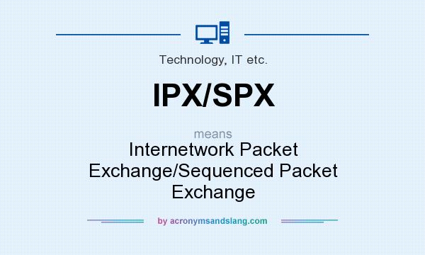 What does IPX/SPX mean? It stands for Internetwork Packet Exchange/Sequenced Packet Exchange