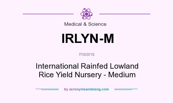 What does IRLYN-M mean? It stands for International Rainfed Lowland Rice Yield Nursery - Medium