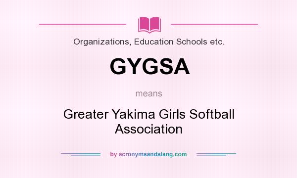 What does GYGSA mean? It stands for Greater Yakima Girls Softball Association