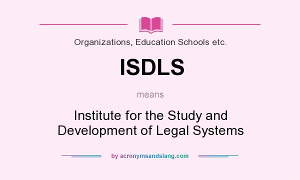 What does ISDLS mean? It stands for Institute for the Study and Development of Legal Systems