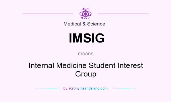 What does IMSIG mean? It stands for Internal Medicine Student Interest Group