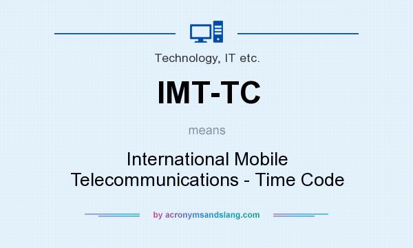 What does IMT-TC mean? It stands for International Mobile Telecommunications - Time Code