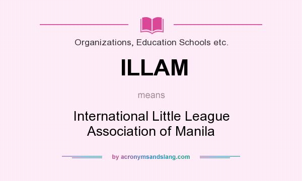 What does ILLAM mean? It stands for International Little League Association of Manila