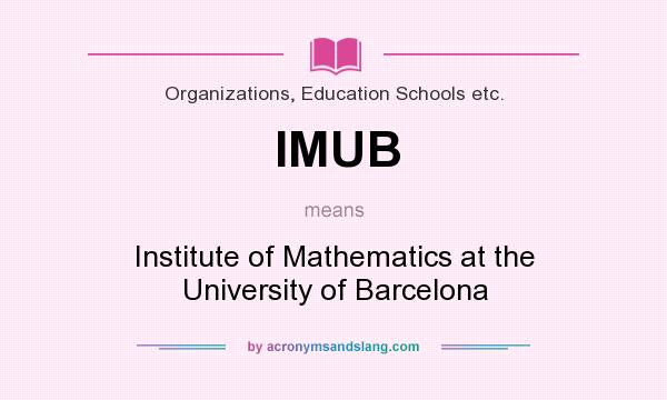 What does IMUB mean? It stands for Institute of Mathematics at the University of Barcelona