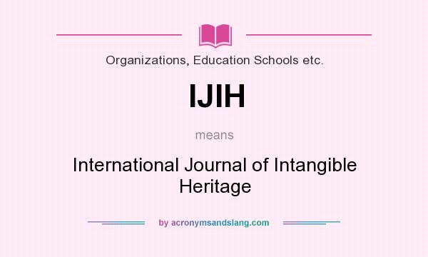 What does IJIH mean? It stands for International Journal of Intangible Heritage