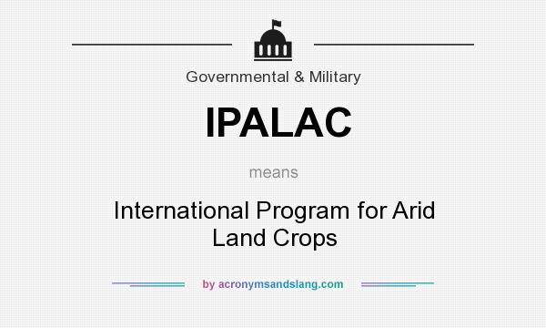 What does IPALAC mean? It stands for International Program for Arid Land Crops