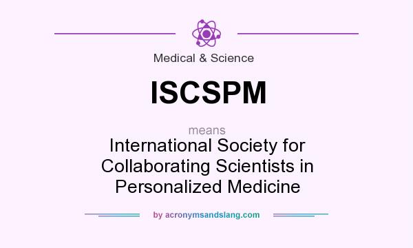 What does ISCSPM mean? It stands for International Society for Collaborating Scientists in Personalized Medicine