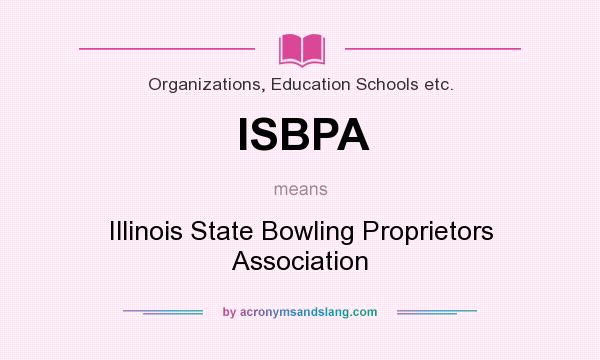 What does ISBPA mean? It stands for Illinois State Bowling Proprietors Association