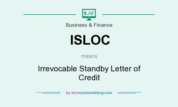What does ISLOC mean? It stands for Irrevocable Standby Letter of Credit