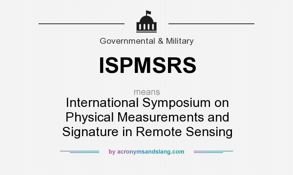What does ISPMSRS mean? It stands for International Symposium on Physical Measurements and Signature in Remote Sensing