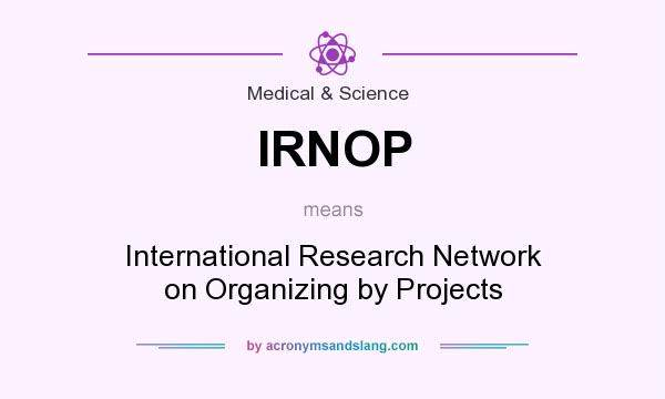What does IRNOP mean? It stands for International Research Network on Organizing by Projects