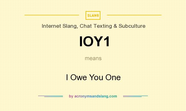 What does IOY1 mean? It stands for I Owe You One