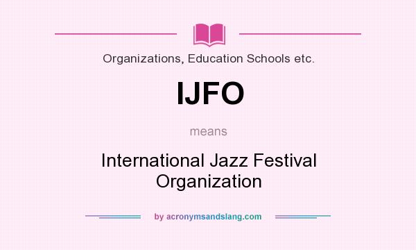 What does IJFO mean? It stands for International Jazz Festival Organization