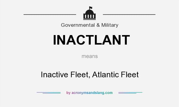 What does INACTLANT mean? It stands for Inactive Fleet, Atlantic Fleet