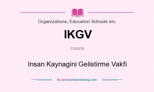 What does IKGV mean? It stands for Insan Kaynagini Gelistirme Vakfi