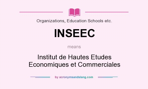 What does INSEEC mean? It stands for Institut de Hautes Etudes Economiques et Commerciales