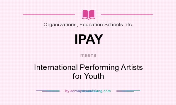 What does IPAY mean? It stands for International Performing Artists for Youth