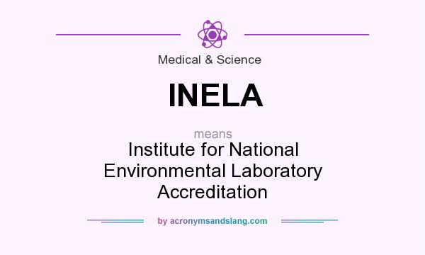 What does INELA mean? It stands for Institute for National Environmental Laboratory Accreditation