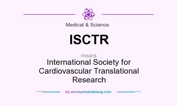 What does ISCTR mean? It stands for International Society for Cardiovascular Translational Research