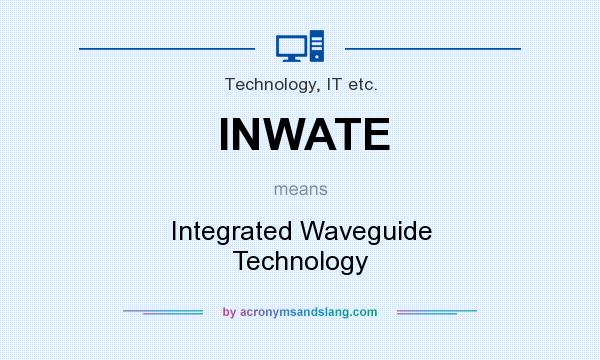 What does INWATE mean? It stands for Integrated Waveguide Technology