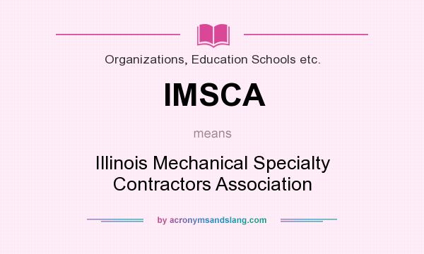 What does IMSCA mean? It stands for Illinois Mechanical Specialty Contractors Association