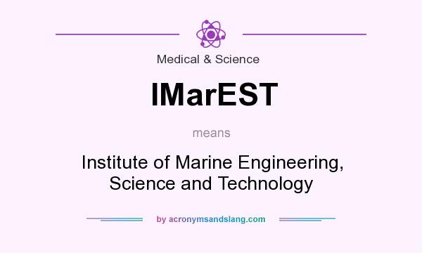 What does IMarEST mean? It stands for Institute of Marine Engineering, Science and Technology
